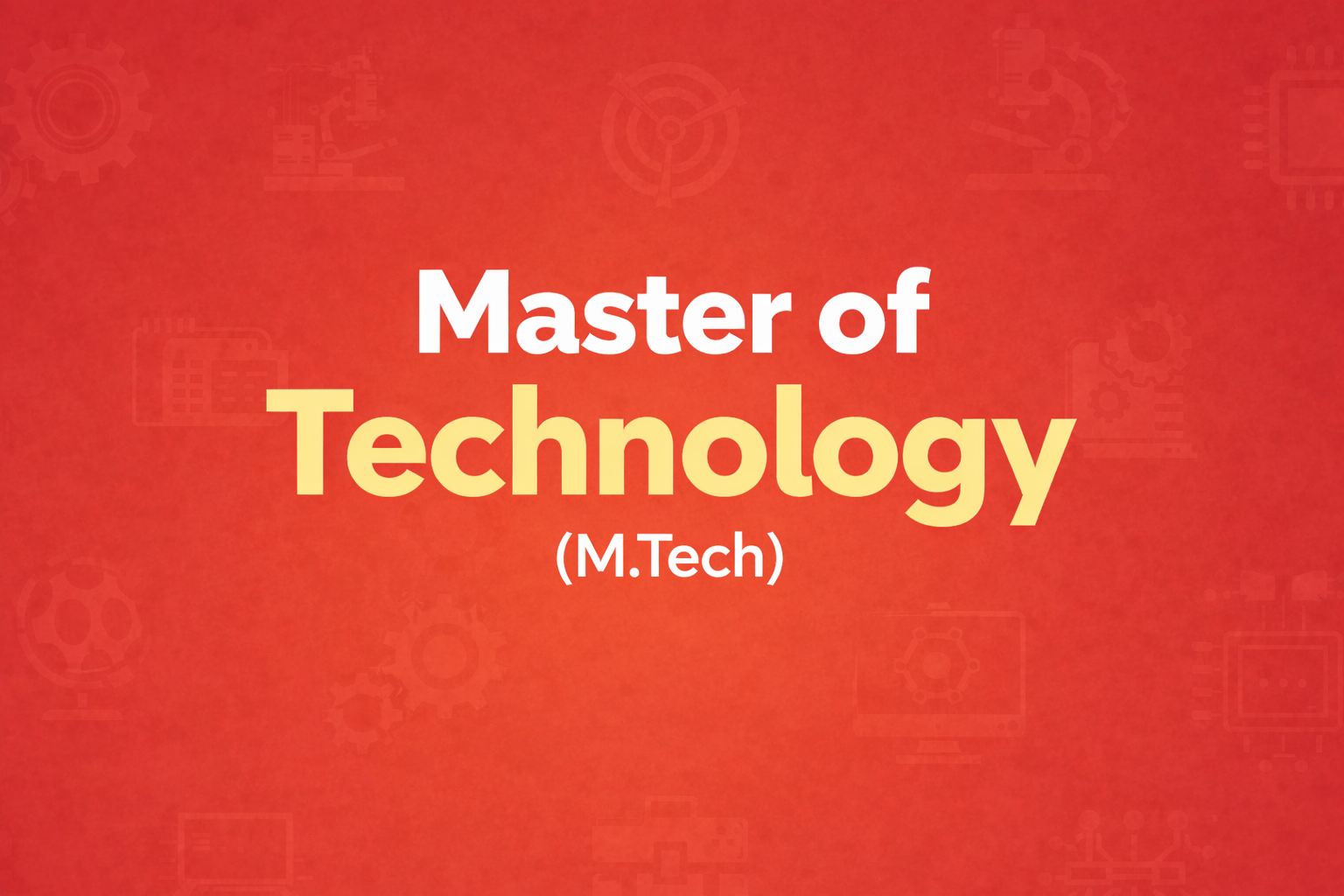 Master of Technology (M Tech)