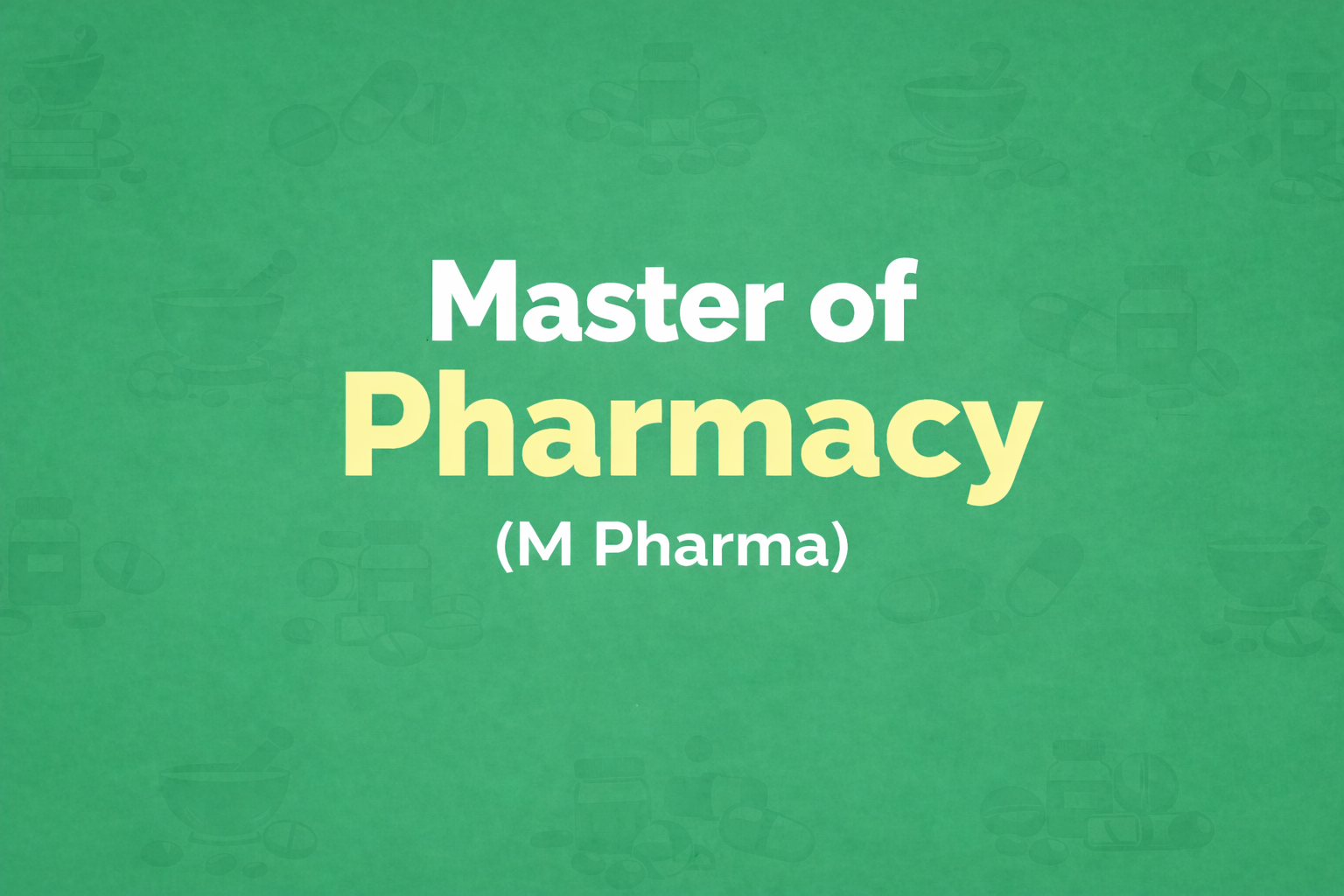 Master of Pharmacy (M Pharma)